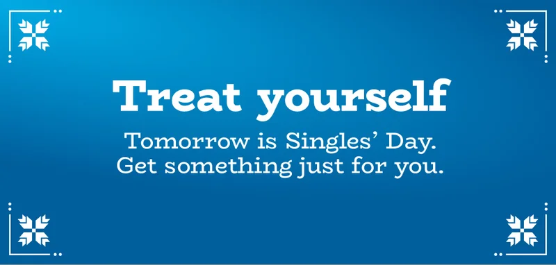 Treat yourself | Tomorrow is Singles’ Day. Get something just for you.