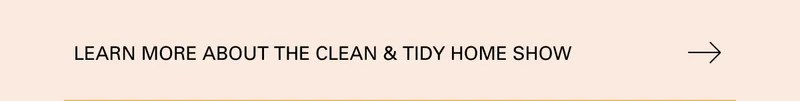 Learn More about the Clean & Tidy Home Show