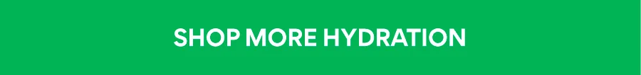 SHOP MORE HYDRATION