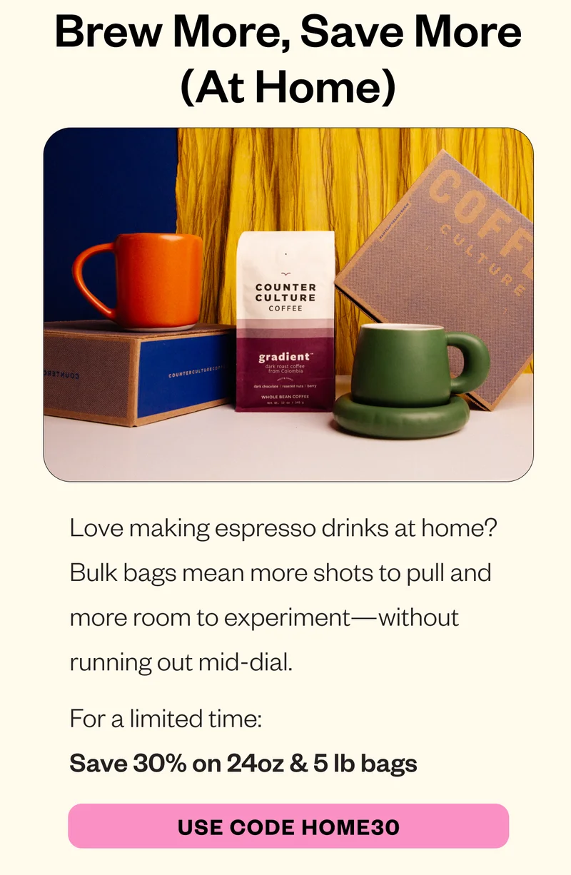 Brew More, Save More (At Home) Love making espresso drinks at home? Bulk bags mean more shots to pull and more room to experiment—without running out mid-dial. For a limited time: Save 30% on 24oz & 5 lb bags CTA: Use code HOME30 Want your go-to espresso always on hand? Start a bulk subscription and save an extra 20%. CTA: Stock Up on Bulk Coffee Brew More, Save More (At Home) Love making espresso drinks at home? Bulk bags mean more shots to pull and more room to experiment—without running out mid-dial. For a limited time: Save 30% on 24oz & 5 lb bags CTA: Use code HOME30 Want your go-to espresso always on hand? Start a bulk subscription and save an extra 20%. CTA: Stock Up on Bulk Coffee