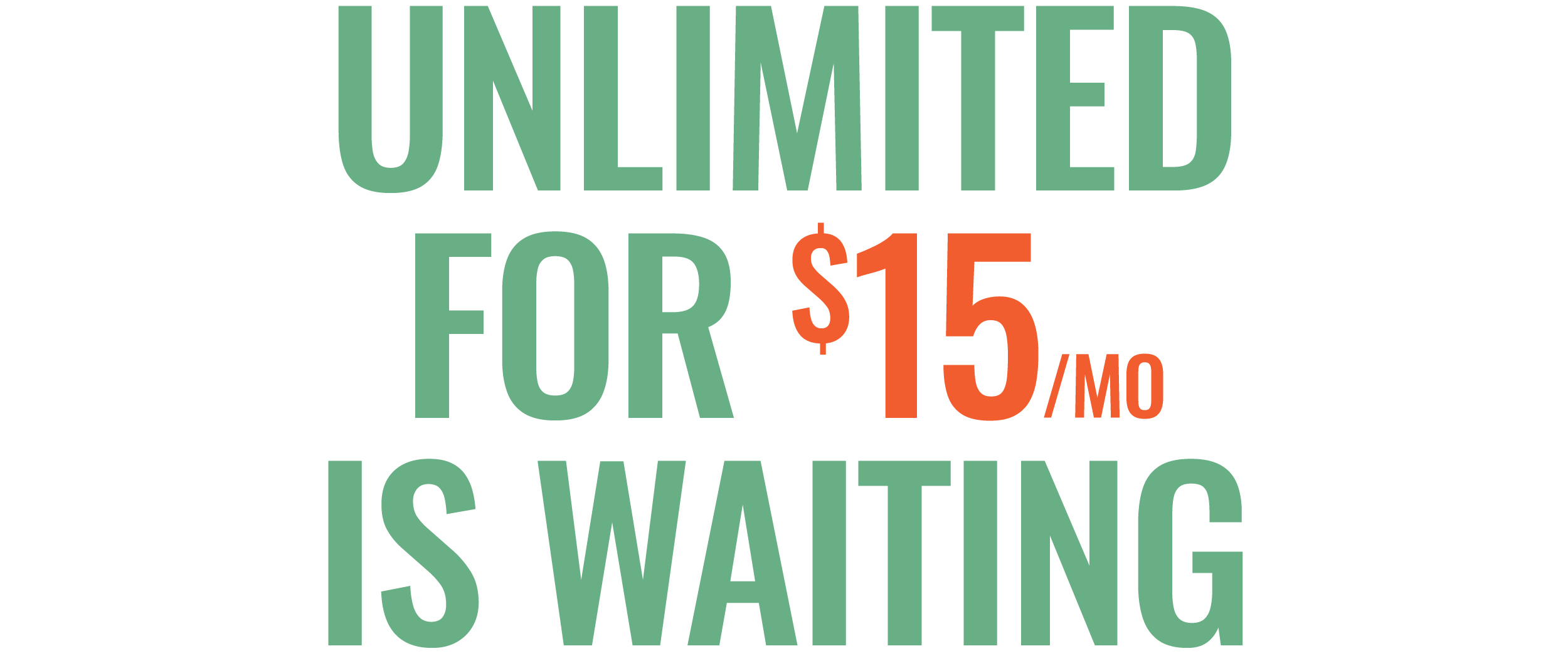 Unlimited for $15/mo is waiting
