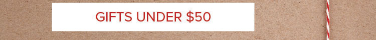GIFTS UNDER $50