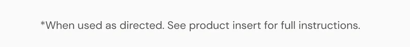 *When used as directed. See product insert for full instructions.