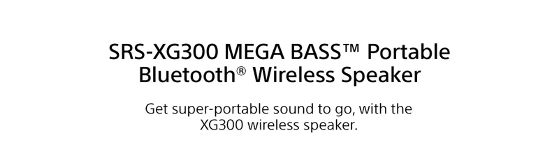 SRS-XG300 MEGA BASS™ Portable Bluetooth® Wireless Speaker | Get super-portable sound to go, with the XG300 wireless speaker