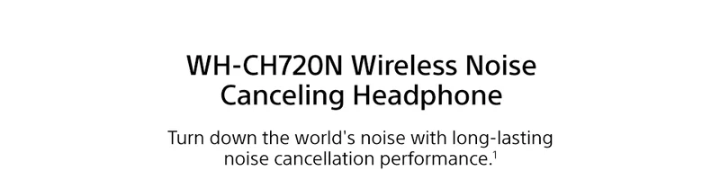 WH-CH720N Wireless Noise Canceling Headphone | turn down the world's noise with long lasting noise cancellation performance
