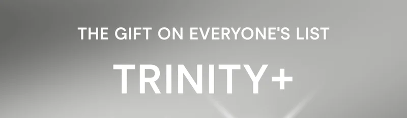 The Gift on Everyone’s List: TRINITY+