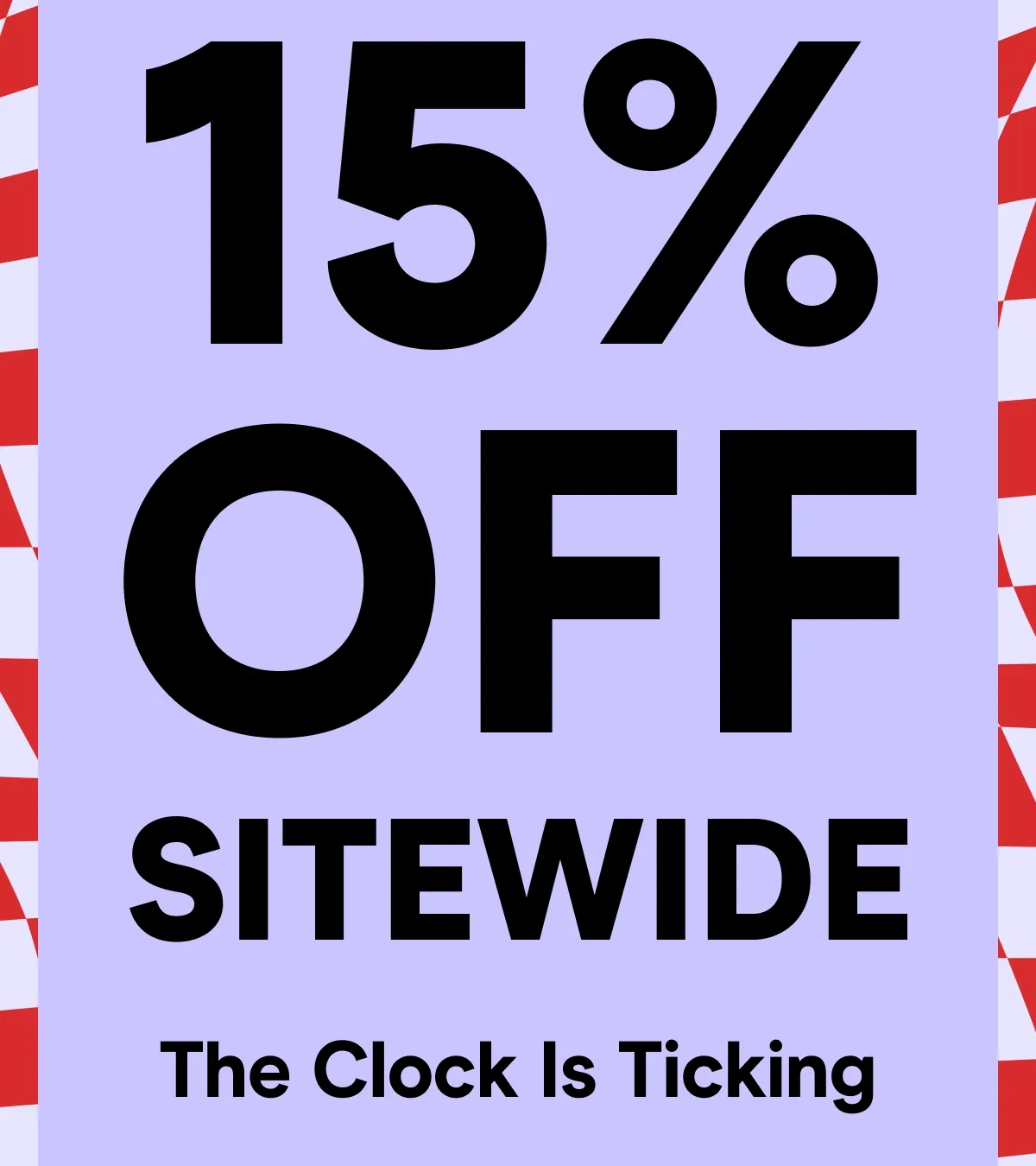 15% OFF SITEWIDE The Clock Is Ticking