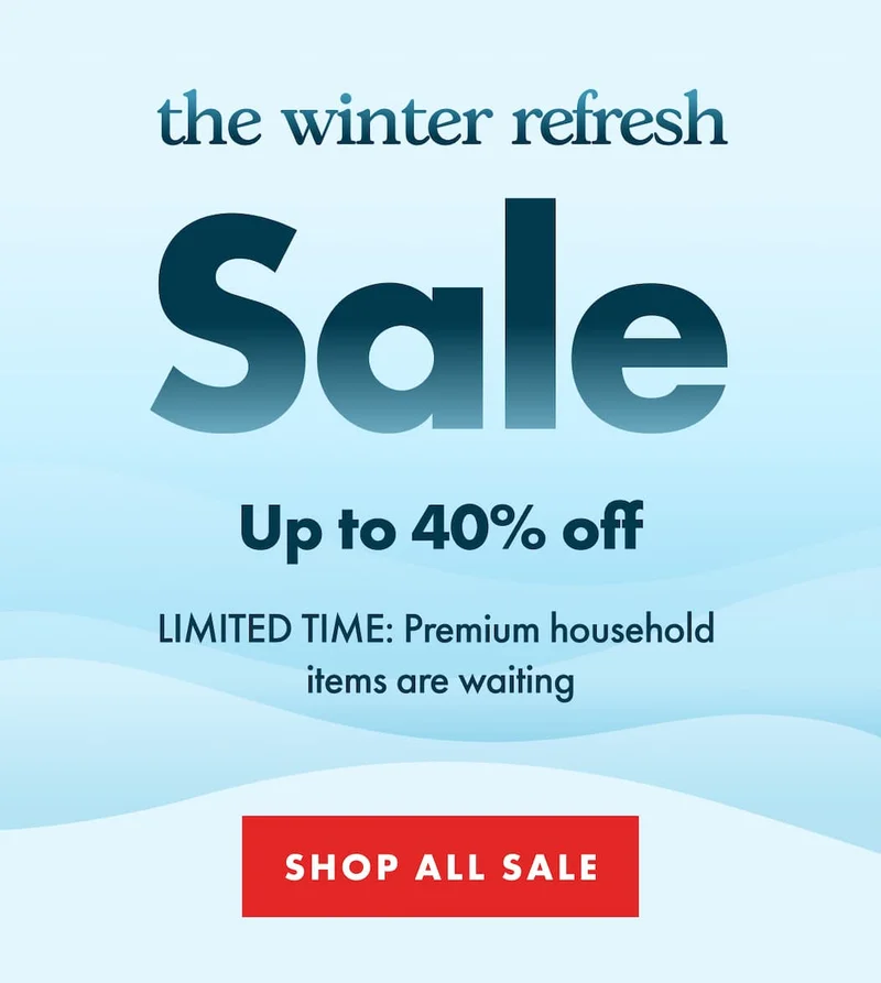 the winter refresh. Sale Up to 40% off. LIMITED TIME: Premium household  items are waiting. |  SHOP ALL SALE