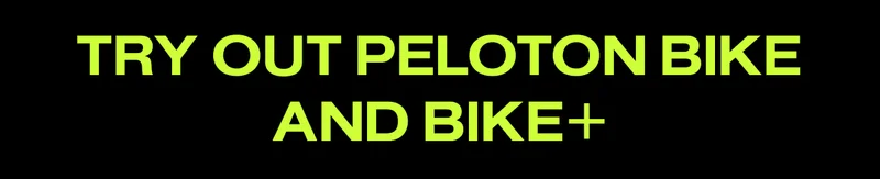 Try out Peloton Bike and Bike+