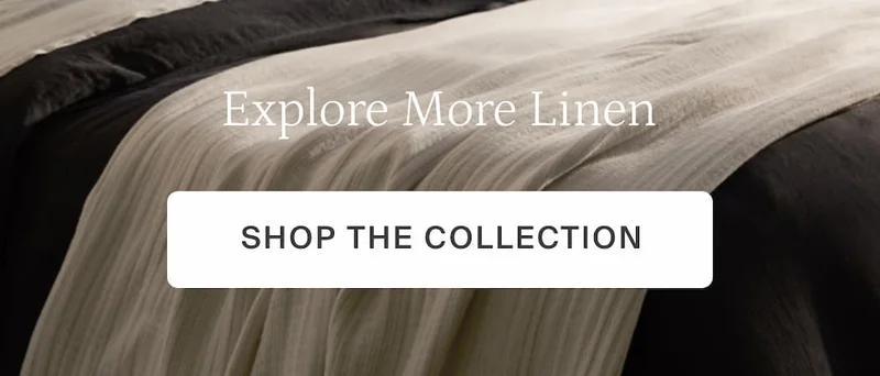 Explore more linen. Shop the collection.