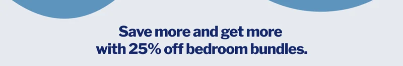 Save more and get more with 25% off bedroom bundles. >>