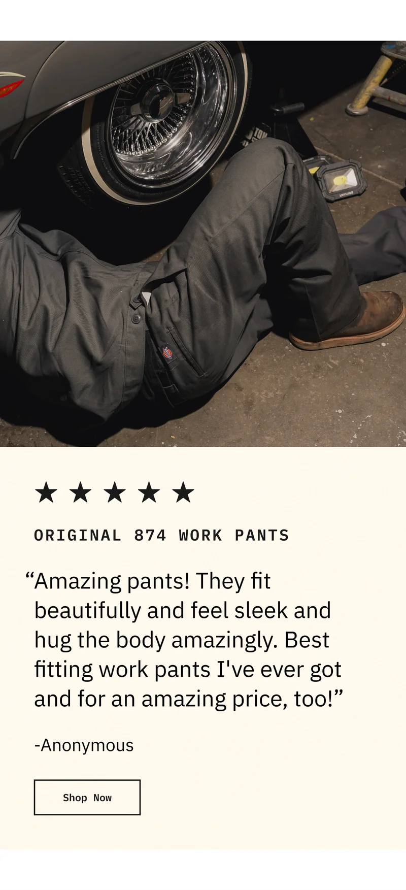 Original 874 Work Pants. "Amazing pants! They fit beautifully and feel sleek and hug the body amazingly. Best fitting work pants I've ever got and for an amazing price, too!" - Anonymous. Shop Now.. Shop Now.