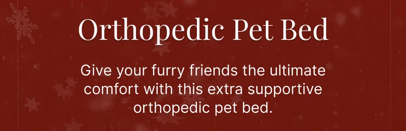 Orthopedic Pet Bed • Give your furry friends the ultimate comfort with this extra supportive orthopedic pet bed.