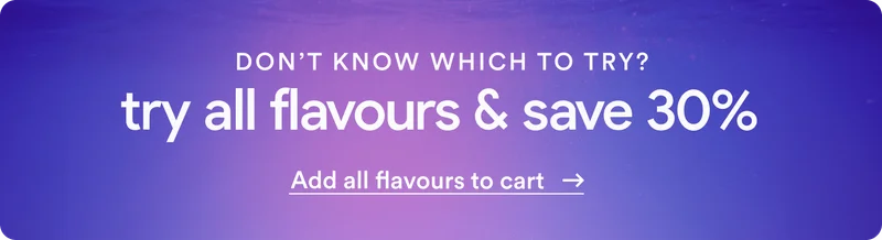 Don't know which to try? Try all flavours and save 30%! Add all flavours to cart