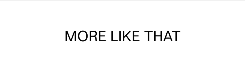 MORE LIKE THAT