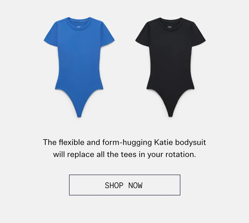 The flexible and form-hugging Katie bodysuit will replace all the tees in your rotation.  |  SHOP NOW