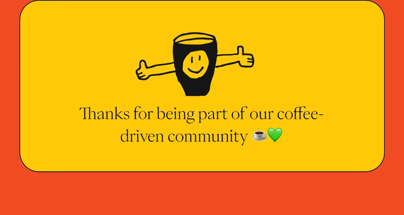 Thanks for being part of our coffee-driven community Thanks for being part of our coffee-driven community