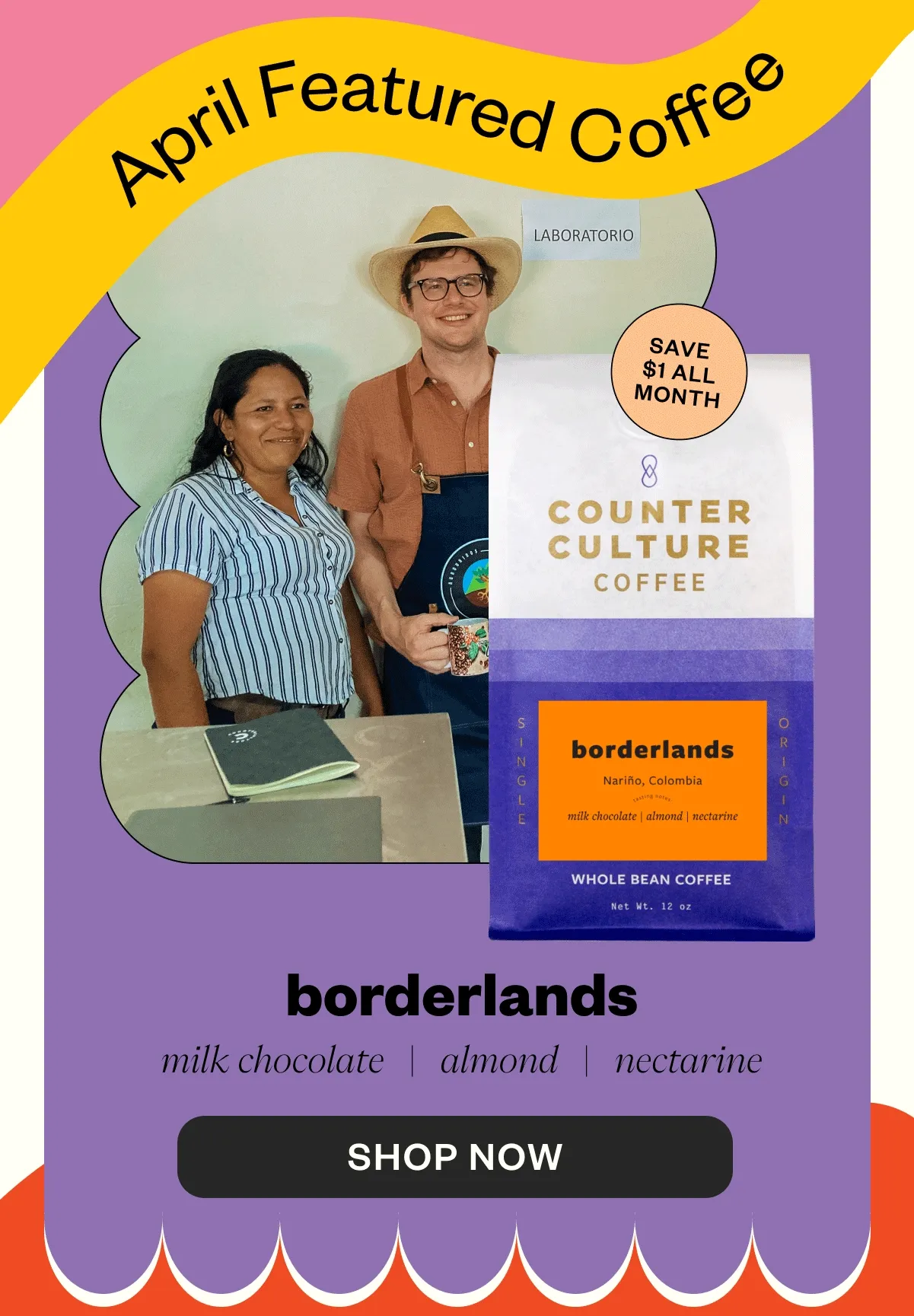 April featured coffee Borderlands Save $1 all month Shop Now April featured coffee Borderlands Save $1 all month Shop Now
