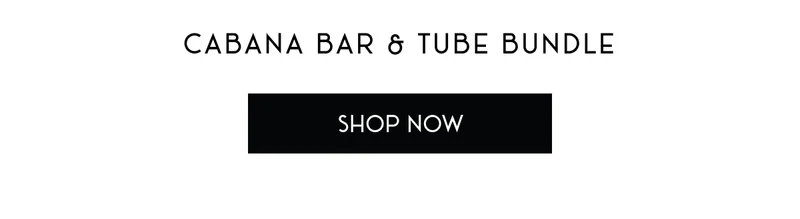 CABANA BAR & TUBE BUNDLE