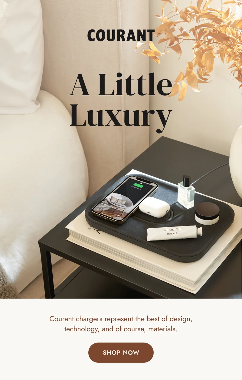 A little luxury. Courant chargers represent the best of design, technology, and of course, materials.