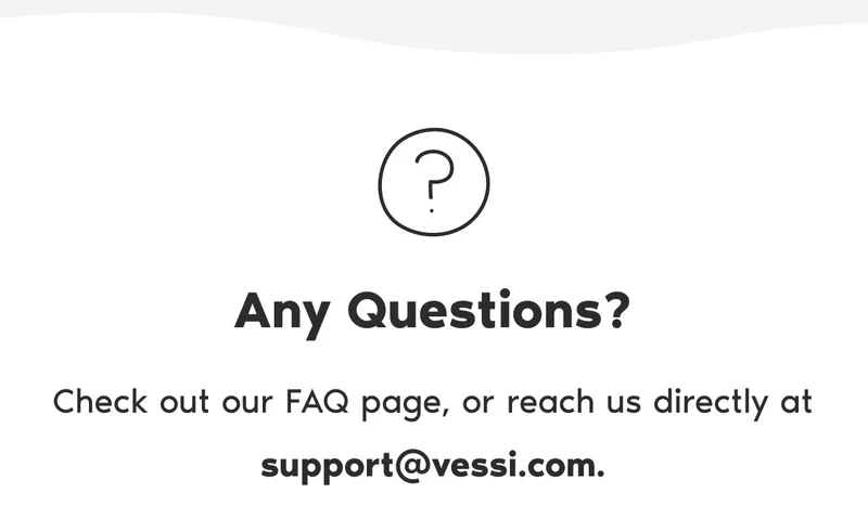 Any Questions? Check out our FAQ page, or reach us directly at support@vessi.com.