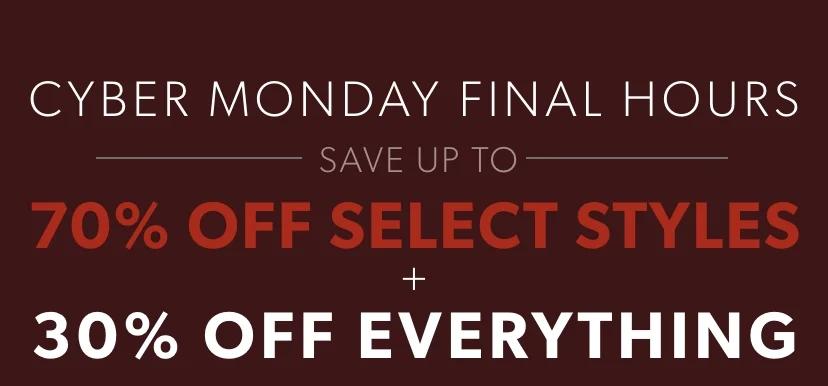 Our best sale of the year ends at midnight. Up to 70% off select styles with 30% off everything. SHOP NOW Our best sale of the year ends at midnight. Up to 70% off select styles with 30% off everything. SHOP NOW