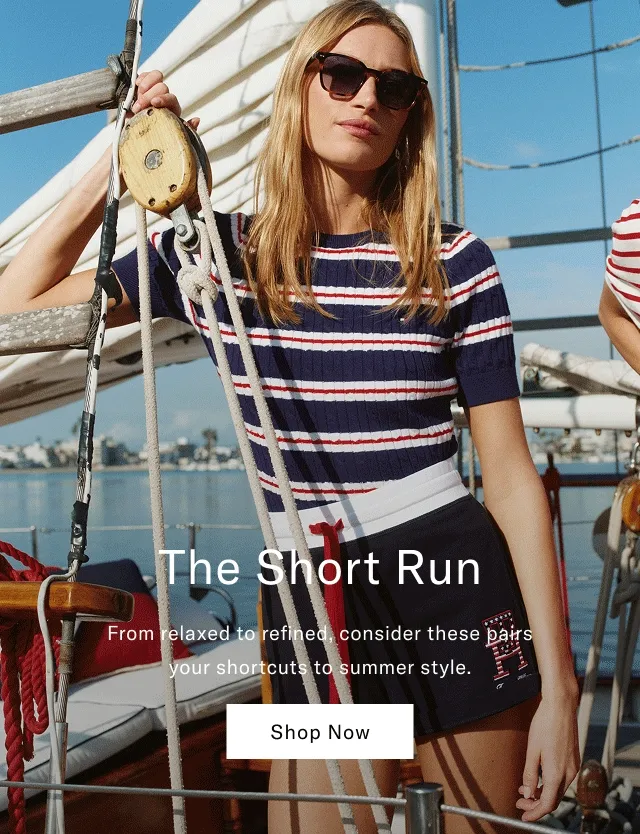 The Short Run From relaxed to refined, consider these pairs your shortcuts to summer style. Shop Now
