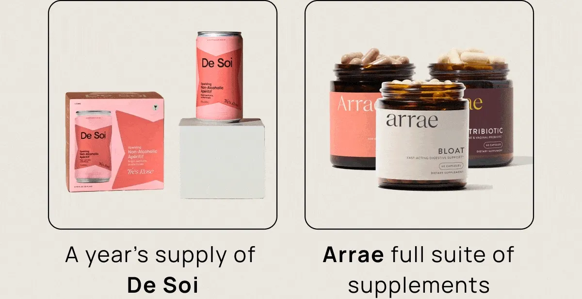 • A year’s supply of De Soi • Arrae full suite of supplements