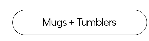 Mugs + Tumblers