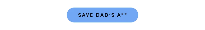 SAVE DAD'S A**