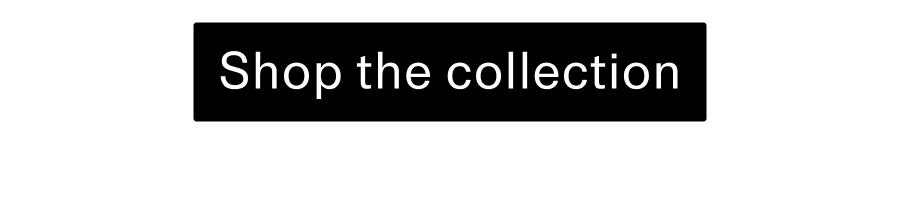 Shop the collection CTA