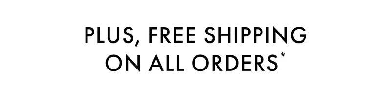 Plus, free shipping on all orders*
