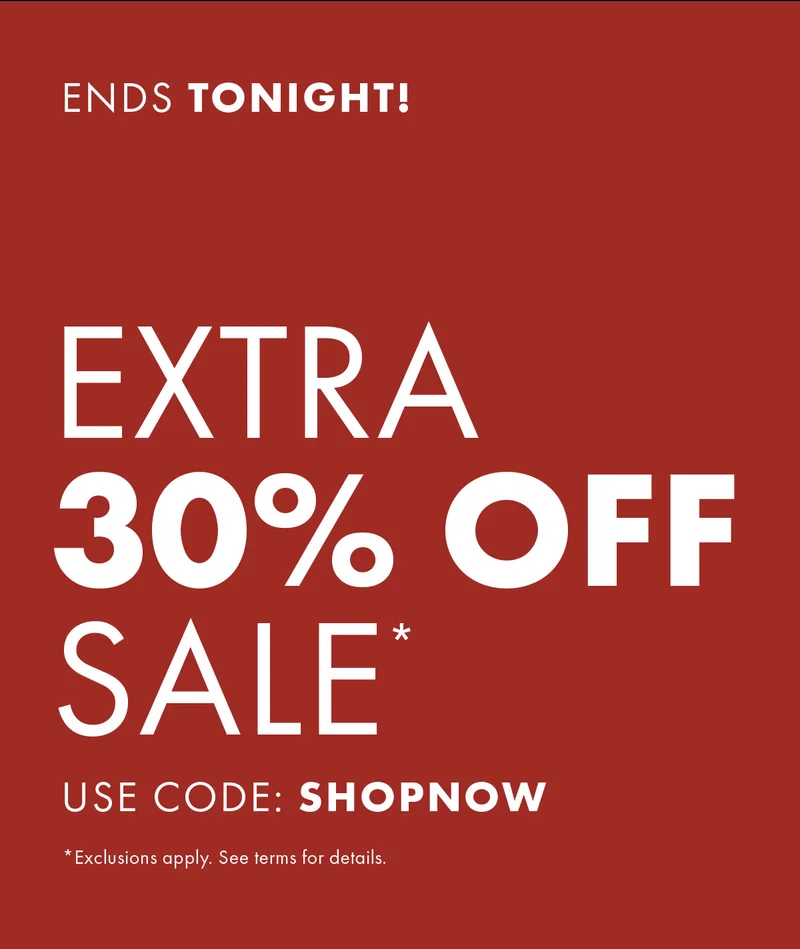 Ends tonight! Extra 30% off sale*