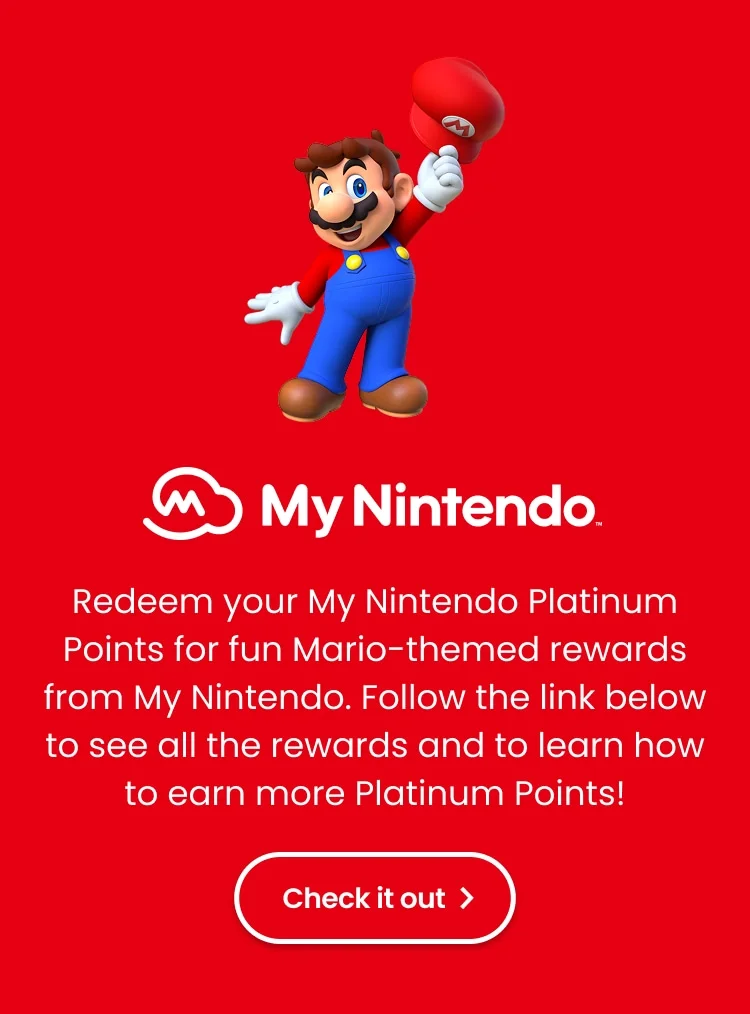 My Nintendo. Redeem your My Nintendo Platinum Points for fun Mario-themed rewards from My Nintendo. Follow the link below to see all the rewards and to learn how to earn more Platinum Points! Check it out!