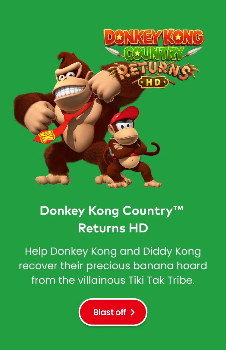 Donkey Kong Country Returns HD. Help Donkey Kong and Diddy Kong recover their precious banana hoard from the villainous Tiki Tak Tribe. Blast off!