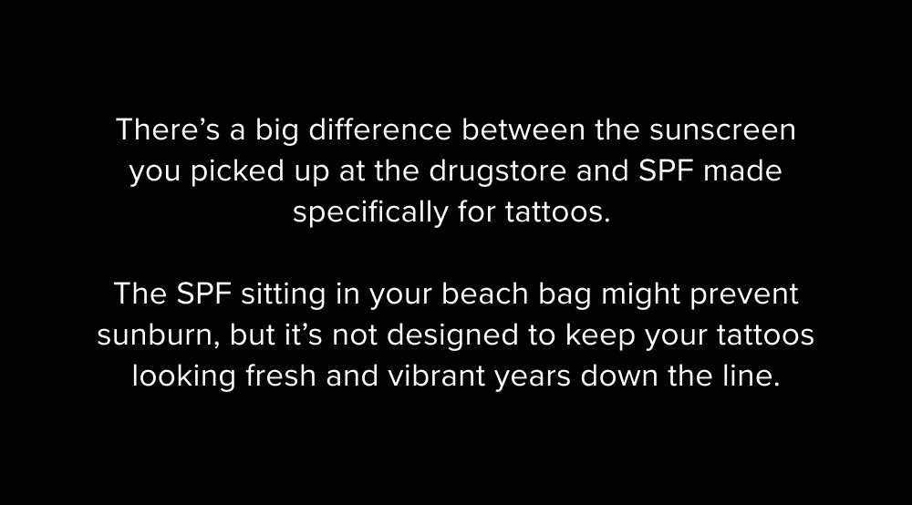 There’s a big difference between the sunscreen you picked up at the drugstore and SPF made specifically for tattoos.