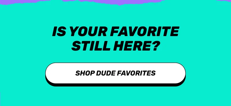 Shop Dude Favorites