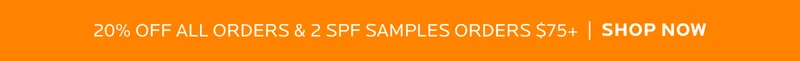 Enjoy 20% Off all orders + 2 SPF samples with orders $75+