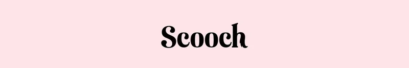Scooch