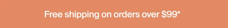 Free shipping on orders over $99*