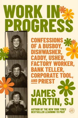 BOOK | Work in Progress: Confessions of a busboy, dishwasher, caddy, usher, factory worker, bank teller, corporate tool, and priest by James Martin