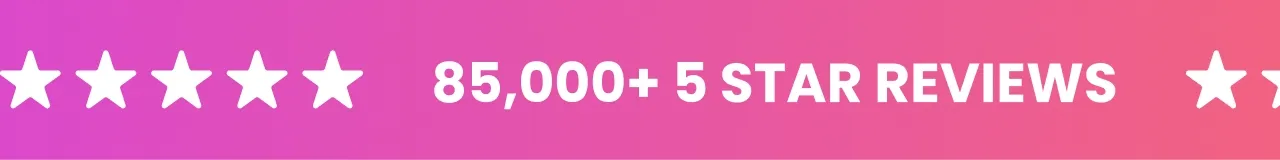 85,000+ 5 Star Reviews