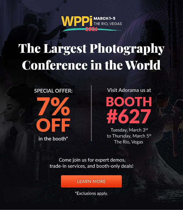 WPPI 2026 - The Largest Photography Conference in the World  SPECIAL OFFER: 7% OFF in the booth* | Visit Adorama us at BOOTH #627