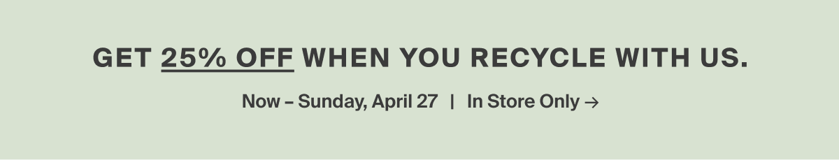 Get 25% off when you recycle with us.