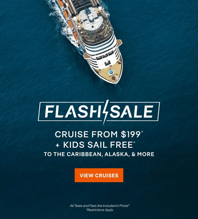 Flash Sale – Cruise From $279* + Kids Sail Free* to Alaska, The Caribbean, & More – Click to View Cruises & Book Now – All Taxes & Fees Are Included in Proces.* Restrictions Apply.