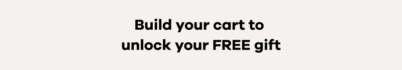 Build your cart to unlock your FREE gift