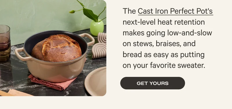 The Cast Iron Perfect Pot's next-level heat retention makes going low-and-slow on stews, braises, and bread as easy as putting on your favorite sweater.&nbsp;- Get yours