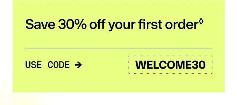 Save 30% off your first order. USE CODE → WELCOME30. Green promotional banner with dotted coupon box and discount code.