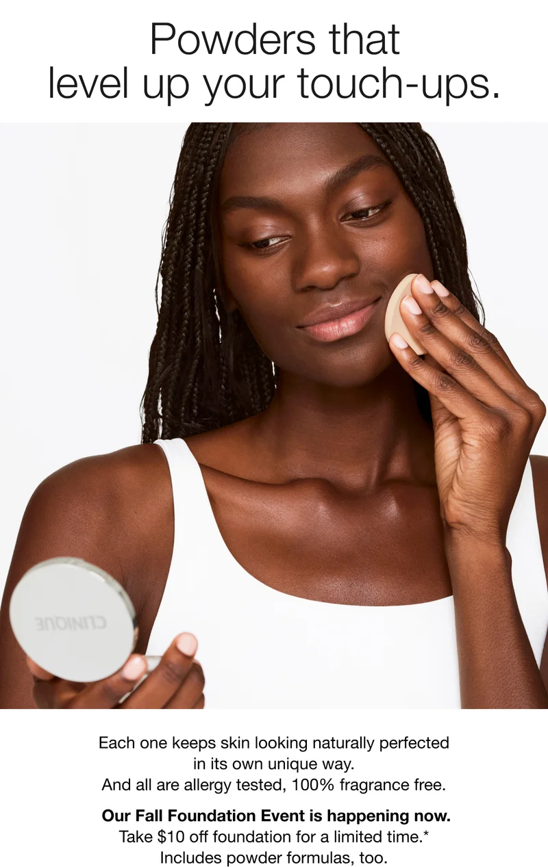 Powders that level up your touch-ups. Each one keeps skin looking naturally perfected in its own unique way. And all are allergy tested, 100% fragrance free. Our Fall Foundation Event is happening now. Take $10 off foundation for a limited time.* Includes powder formulas, too.