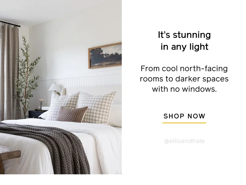 It's stunning in any light. From cool north-facing rooms to darker spaces with no windows. SHOP NOW